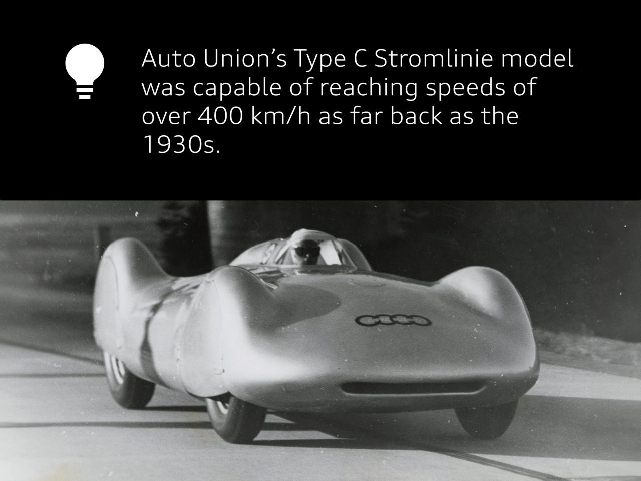 Auto Union's Type C Stromlinie model was capable of reaching speeds of over 400 km/h as far back as the 1930s