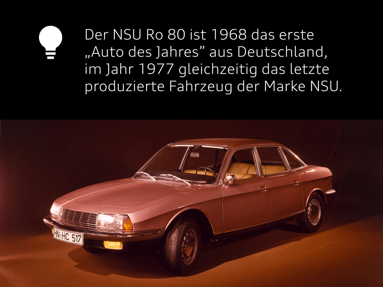 Audi Fakt: Der NSU Ro 80 ist 1968 das erste „Auto des Jahres" aus Deutschland, im Jahr 1977 gleichzeitig das letzte produzierte Fahrzeug der Marke NSU.