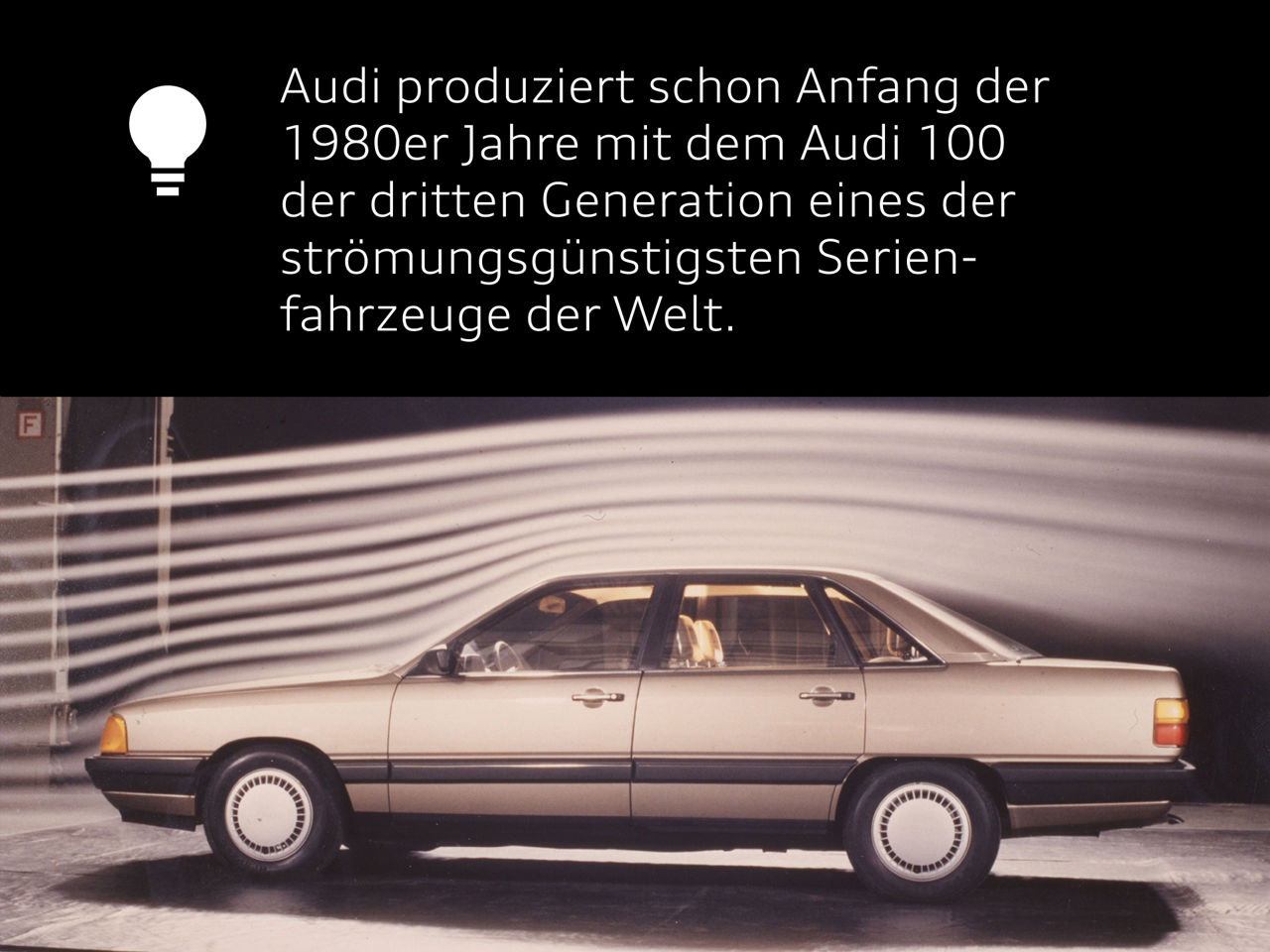 Audi fakt: Audi produziert schon Anfang der 1980er Jahre mit dem Audi 100 der dritten Generation eines der strömungsgünstigsten Serien-fahrzeuge der Welt.