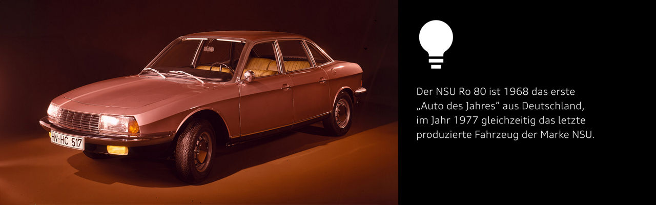 Audi Fakt: Der NSU Ro 80 ist 1968 das erste „Auto des Jahres" aus Deutschland, im Jahr 1977 gleichzeitig das letzte produzierte Fahrzeug der Marke NSU.