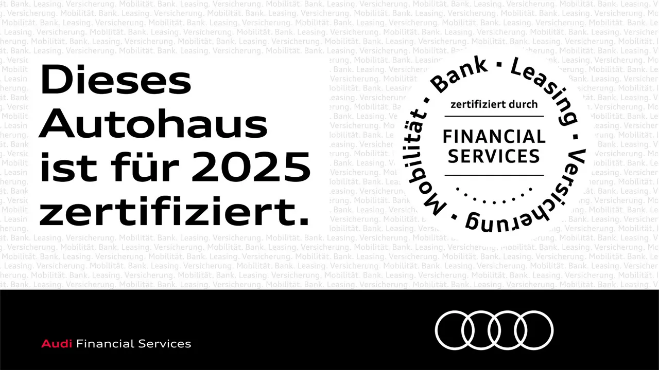 Links steht in großer, schwarzer Schrift: „Dieses Autohaus ist für 2025 zertifiziert.“ Darunter ein schwarzer Balken mit dem Audi Logo und der Text „Audi Financial Services“. Rechts ist ein rundes Qualitätssiegel mit den Worten „zertifiziert durch Financial Services“ in der Mitte. Im Kreis drumherum stehen die Begriffe „Bank“, „Leasing“, „Versicherung“ und „Mobilität“.  